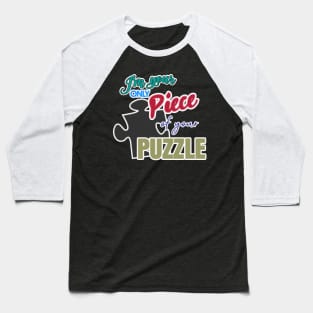 I'm your only piece of your puzzle Baseball T-Shirt